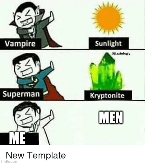 vampire superman meme | MEN; ME | image tagged in vampire superman meme | made w/ Imgflip meme maker