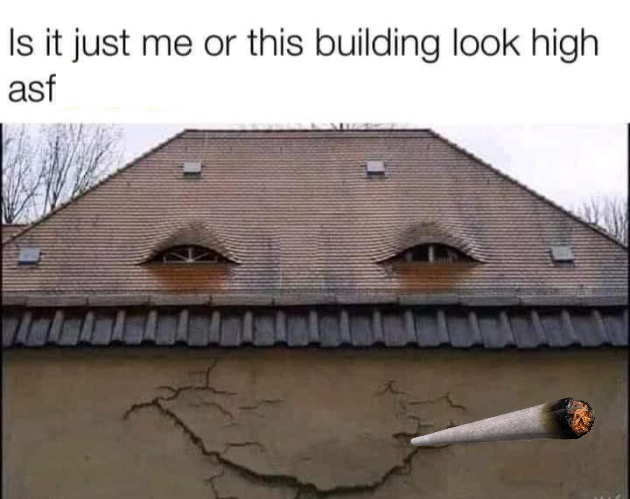 Stoner Building | image tagged in high af,architecture,pothead,stoners,drugs,hilarious memes | made w/ Imgflip meme maker