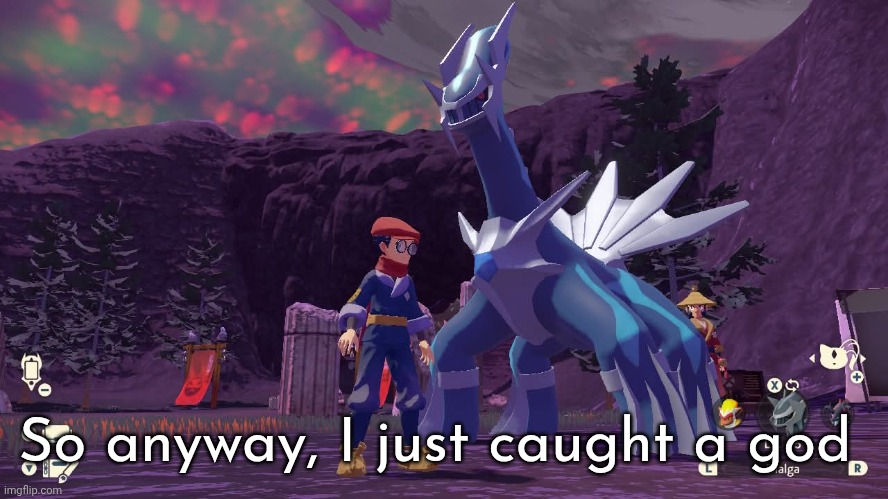 So anyway, I just caught a god | made w/ Imgflip meme maker