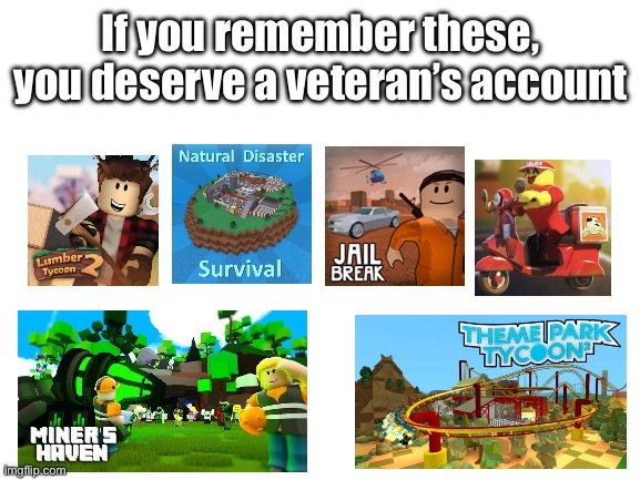 Blank White Template | If you remember these, you deserve a veteran’s account | image tagged in blank white template,gaming,roblox,nostalgia,2016 | made w/ Imgflip meme maker