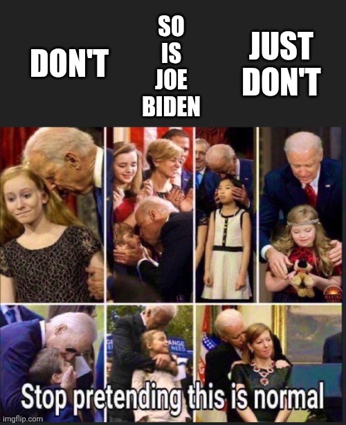 DON'T JUST
 DON'T | made w/ Imgflip meme maker