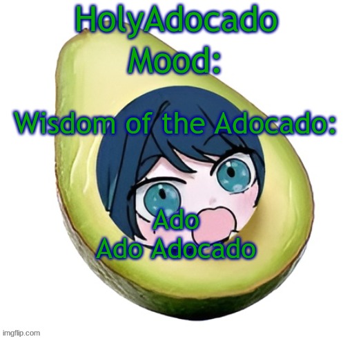 Holy Adocado! | Ado Ado Adocado | image tagged in holy adocado | made w/ Imgflip meme maker