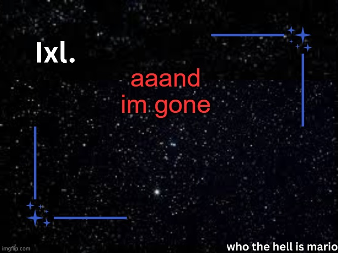 Ixl temp | aaand im gone | image tagged in ixl temp | made w/ Imgflip meme maker