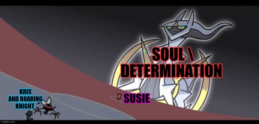 Seen the image and its just too perfect | SOUL \ DETERMINATION; KRIS AND ROARING KNIGHT; SUSIE | image tagged in deltarune,pokemon | made w/ Imgflip meme maker
