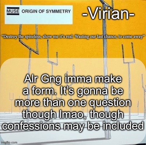 Virian muse announcement temp | Alr Gng imma make a form. It’s gonna be more than one question though lmao, though confessions may be included | image tagged in virian muse announcement temp | made w/ Imgflip meme maker