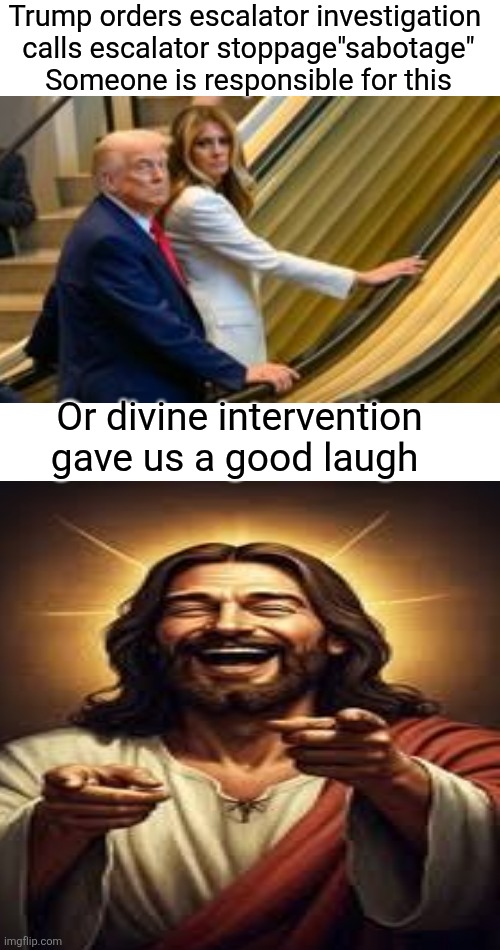 Escalatorgate. Clutch your pearls, maga, Trump had to walk up the stairs | Trump orders escalator investigation 

calls escalator stoppage"sabotage"
 Someone is responsible for this; Or divine intervention gave us a good laugh | image tagged in trump,sabotage,maga,escalatorgate,investigation,divine intervention | made w/ Imgflip meme maker