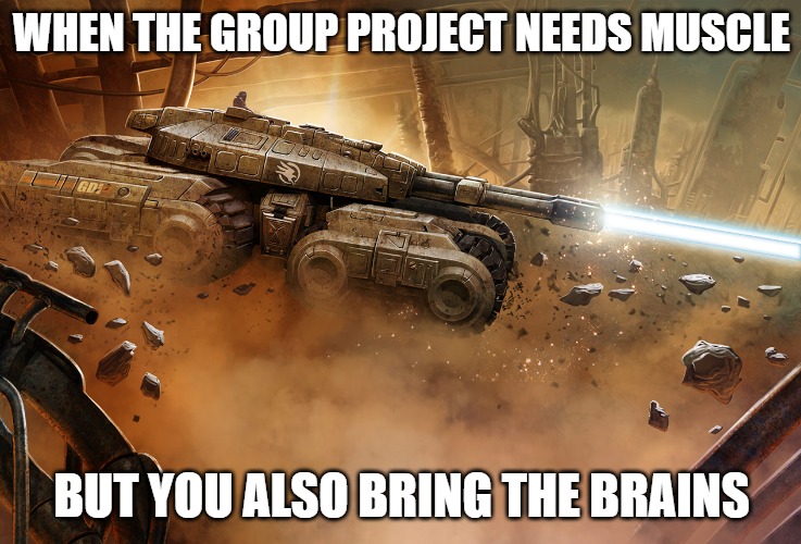 Slavic Mammoth Tank | WHEN THE GROUP PROJECT NEEDS MUSCLE; BUT YOU ALSO BRING THE BRAINS | image tagged in slavic mammoth tank,slavic battle | made w/ Imgflip meme maker