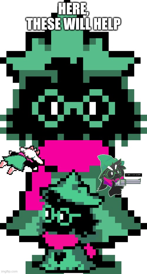 Ralsei | HERE, THESE WILL HELP | image tagged in ralsei | made w/ Imgflip meme maker