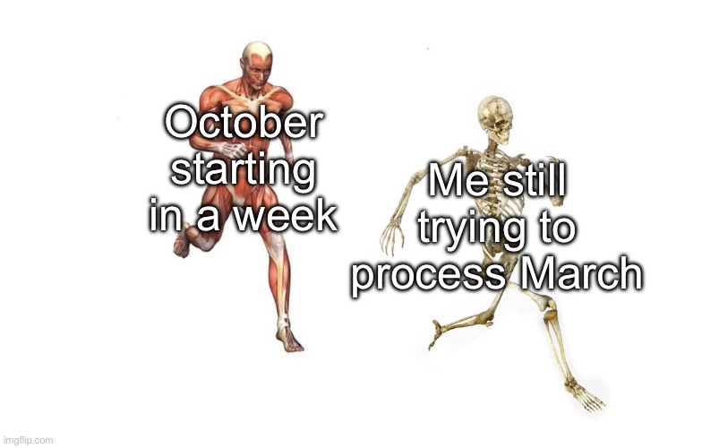 2025 going by mad fast | Me still trying to process March; October starting in a week | image tagged in skeleton running from muscles | made w/ Imgflip meme maker