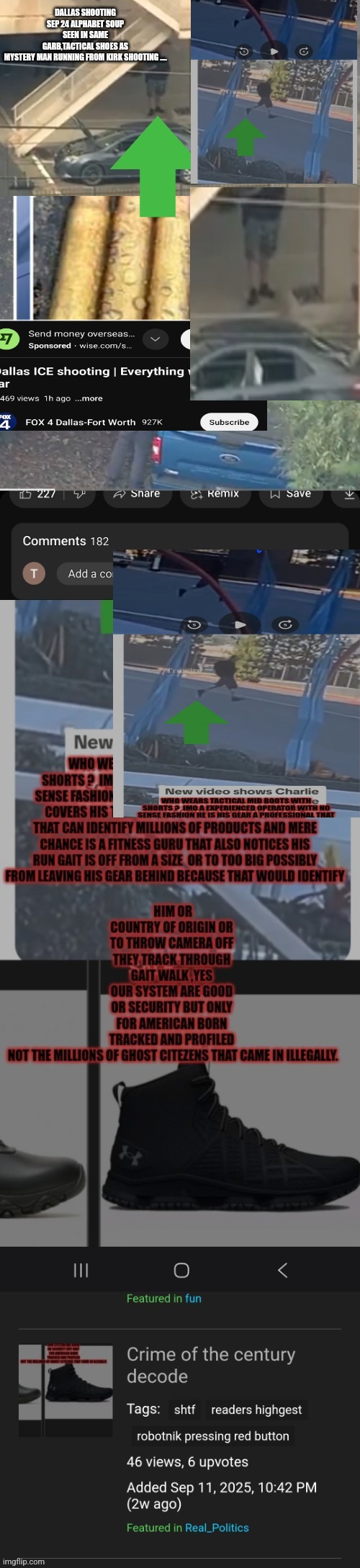 Readers highgest : Breaking Decode Dallas ice shooting exposes charlie kirk mystery, are we under false flag terror 2.0? | DALLAS SHOOTING SEP 24 ALPHABET SOUP SEEN IN SAME GARB,TACTICAL SHOES AS MYSTERY MAN RUNNING FROM KIRK SHOOTING .... | image tagged in charlie,wow,crooks,news | made w/ Imgflip meme maker