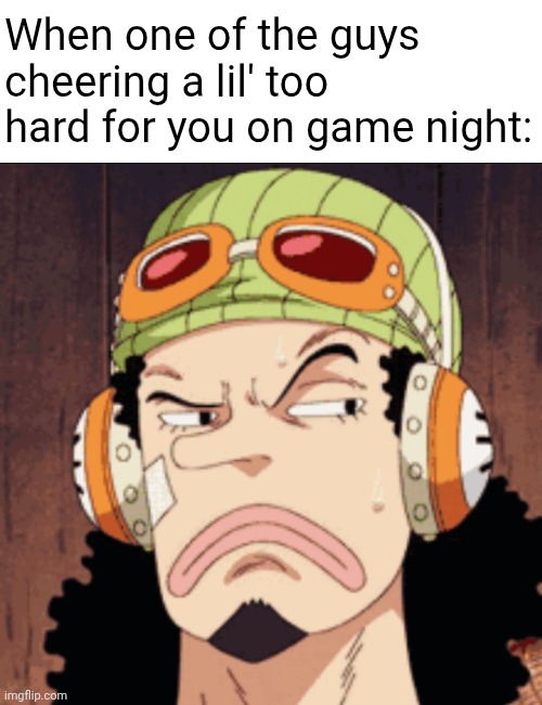 When one of the guys cheering a lil' too hard for you on game night: | image tagged in memes,anime,one piece | made w/ Imgflip meme maker