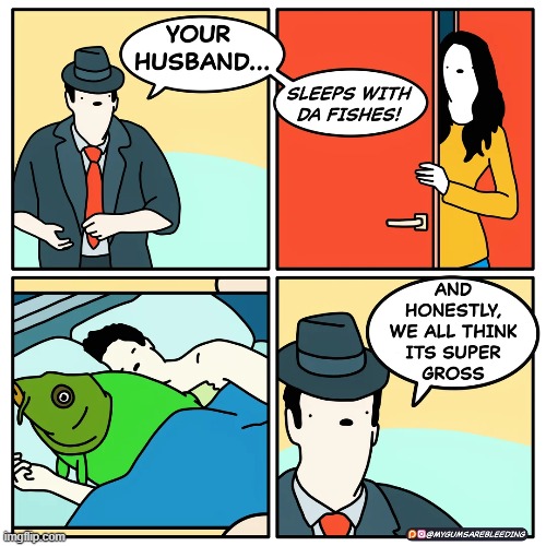 image tagged in husband,sleeping,fish,fishes,bed,gross | made w/ Imgflip meme maker