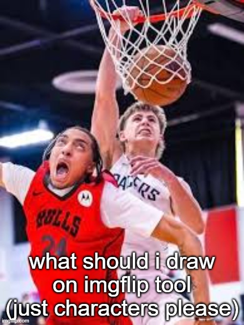 this me asf | what should i draw on imgflip tool (just characters please) | image tagged in this me asf | made w/ Imgflip meme maker