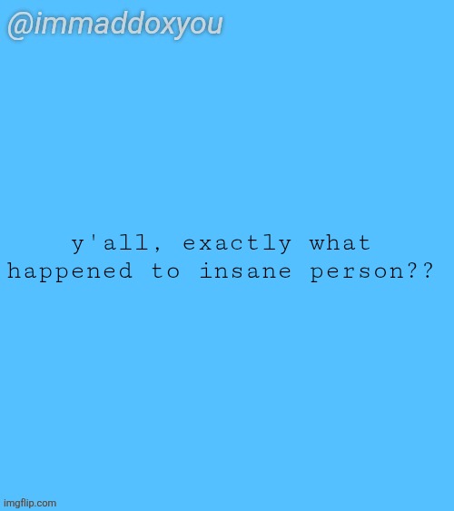 mc'ing scarf right now to catch her up | y'all, exactly what happened to insane person?? | image tagged in immaddoxyou blu temp | made w/ Imgflip meme maker
