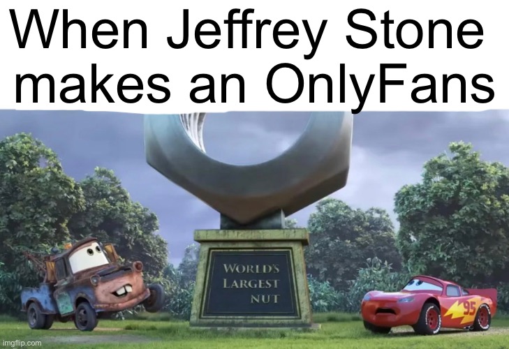 When Jeffrey Stone 
makes an OnlyFans | made w/ Imgflip meme maker