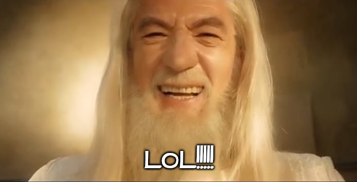 Gandalf Happy | LOL!!!!! | image tagged in gandalf happy | made w/ Imgflip meme maker
