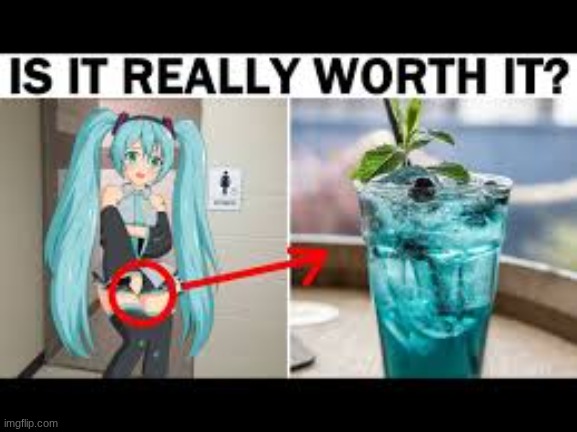 Guys stop using miku to make blue juice | image tagged in hatsune miku,blue,funny memes,is it worth it,shitpost | made w/ Imgflip meme maker