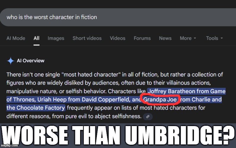 Like bruthah?! | WORSE THAN UMBRIDGE? | image tagged in willy wonka,charlie and the chocolate factory,grandpa joe,joe,lol so funny,fiction | made w/ Imgflip meme maker