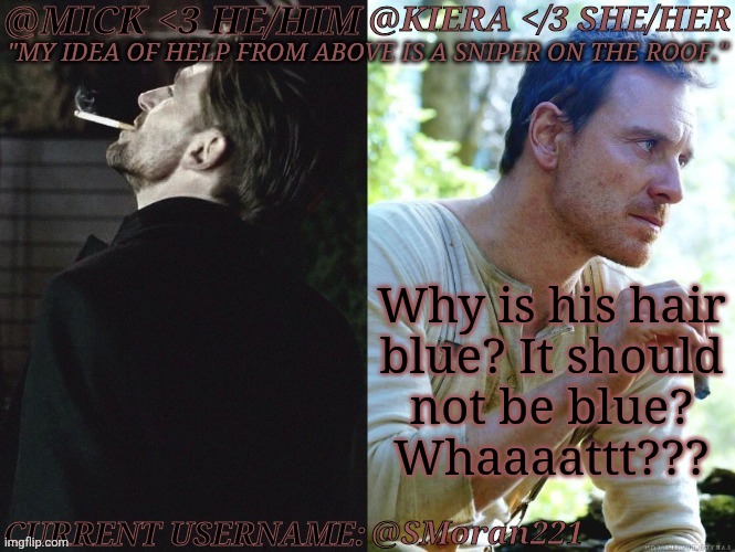 WHY TF AM I HIGH, BRO? | Why is his hair
blue? It should
not be blue?
Whaaaattt??? @SMoran221 | image tagged in km seb moran,i drunk,not high stupid,systems fucked up,drunk and brain numb,mooth brain | made w/ Imgflip meme maker