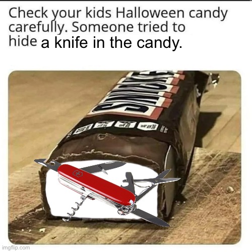 candy | a knife in the candy. 🔪 | image tagged in halloween candy | made w/ Imgflip meme maker