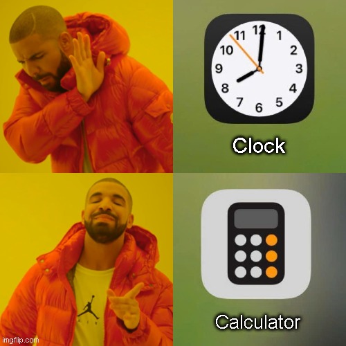 How to be late | Clock; Calculator | image tagged in memes,drake hotline bling | made w/ Imgflip meme maker