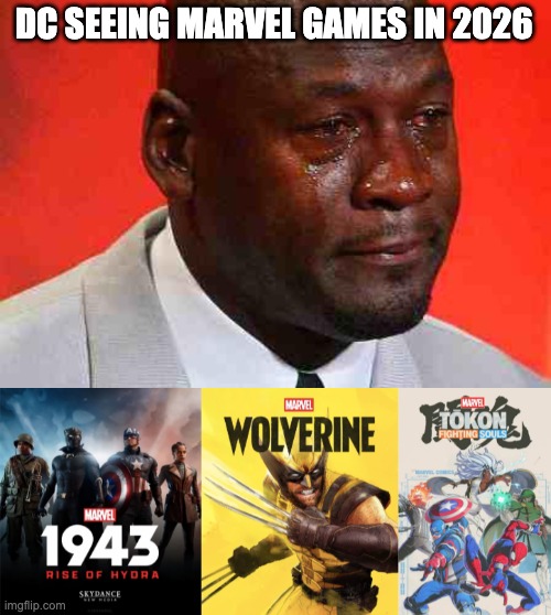 DC seeing 2026 marvel games | DC SEEING MARVEL GAMES IN 2026 | image tagged in crying michael jordan | made w/ Imgflip meme maker