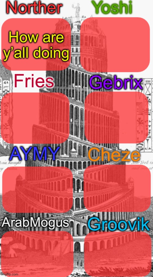 Tower of Babel shared temp | How are y’all doing | image tagged in tower of babel shared temp | made w/ Imgflip meme maker
