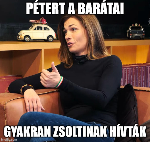 Varga Judit | PÉTERT A BARÁTAI; GYAKRAN ZSOLTINAK HÍVTÁK | image tagged in varga judit | made w/ Imgflip meme maker