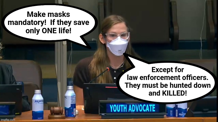 Libs: "No one is above the law," 2025 edition | Make masks
mandatory!  If they save
only ONE life! Except for
law enforcement officers.
They must be hunted down
and KILLED! | image tagged in memes,violet affleck,united nations,masks,ice,democrats | made w/ Imgflip meme maker