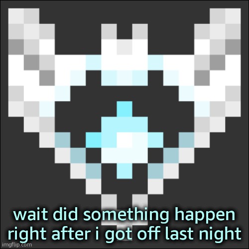 Cheze Icon Temp | wait did something happen right after i got off last night | image tagged in cheze icon temp | made w/ Imgflip meme maker