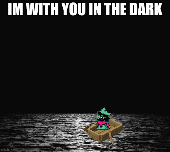 come in the darkness with me! comon comon comon come on | IM WITH YOU IN THE DARK | made w/ Imgflip meme maker