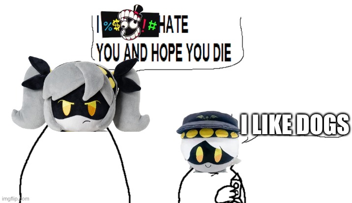 j hates n ( dont ask why i use the censor bar from tadc.) | I LIKE DOGS | image tagged in i hate you and hope you die | made w/ Imgflip meme maker