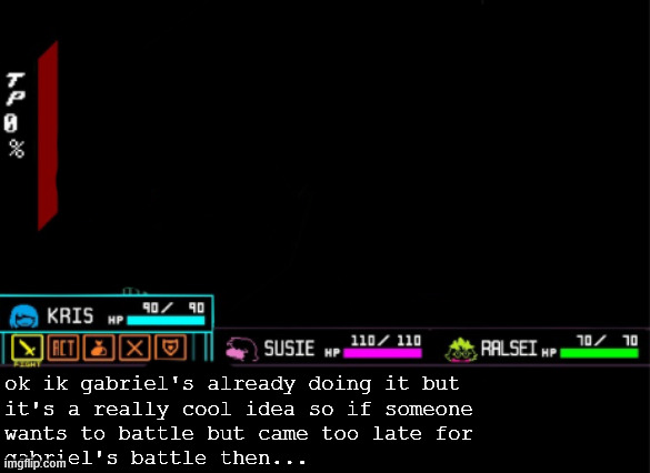 none of my ocs will fight | ok ik gabriel's already doing it but
it's a really cool idea so if someone
wants to battle but came too late for
gabriel's battle then... | image tagged in blank deltarune battle | made w/ Imgflip meme maker
