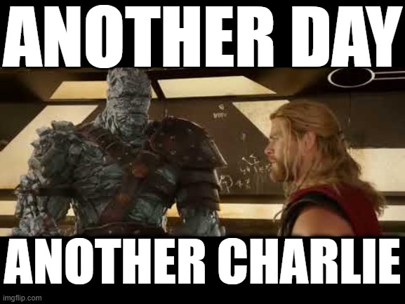 ANOTHER DAY ANOTHER CHARLIE | made w/ Imgflip meme maker