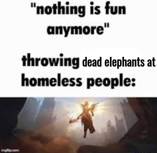 dead elephants at | made w/ Imgflip meme maker