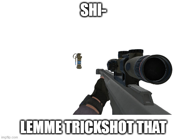 SHI- LEMME TRICKSHOT THAT | made w/ Imgflip meme maker