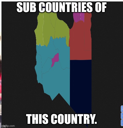maps | SUB COUNTRIES OF; THIS COUNTRY. | image tagged in what | made w/ Imgflip meme maker