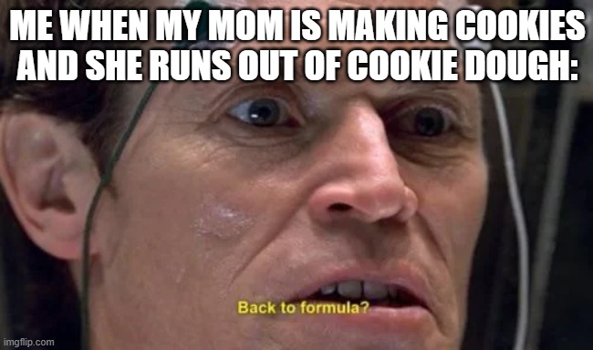 You know, I'm something of a cookie monster myself. | ME WHEN MY MOM IS MAKING COOKIES AND SHE RUNS OUT OF COOKIE DOUGH: | image tagged in spiderman,willem dafoe,marvel,memes,funny memes,marvel comics | made w/ Imgflip meme maker