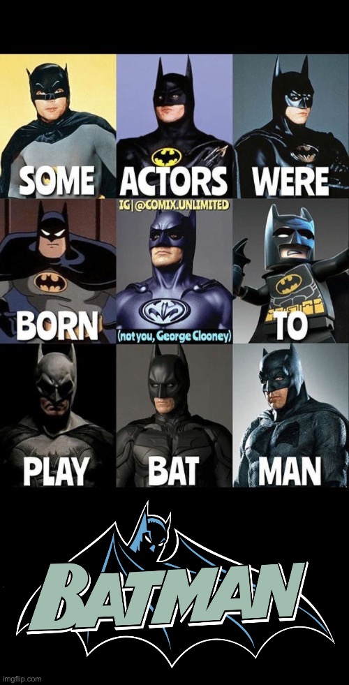 I agree with that… | image tagged in batman,actors,born to play batman,not george clooney | made w/ Imgflip meme maker