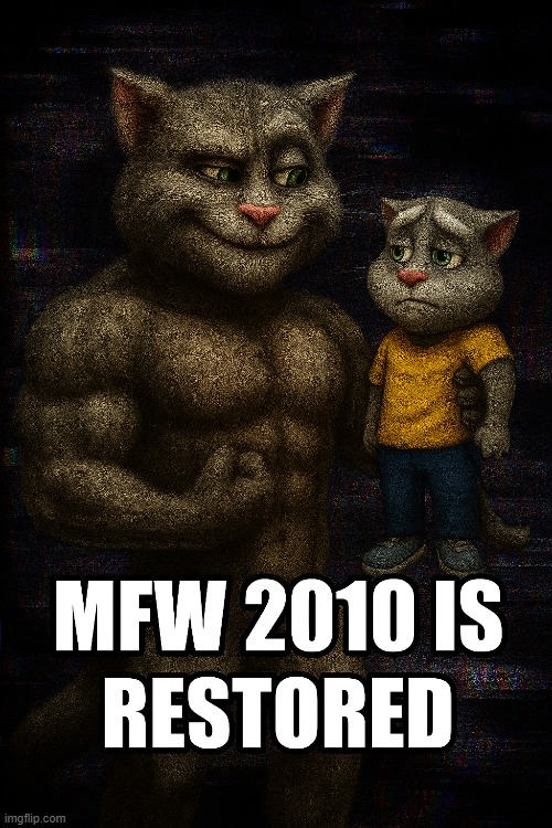 MFW 2010 is restored #2010 #talkingtom | image tagged in memes,funny,talking tom | made w/ Imgflip meme maker