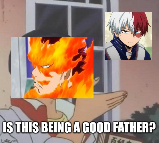 Is This A Pigeon | IS THIS BEING A GOOD FATHER? | image tagged in memes,is this a pigeon | made w/ Imgflip meme maker