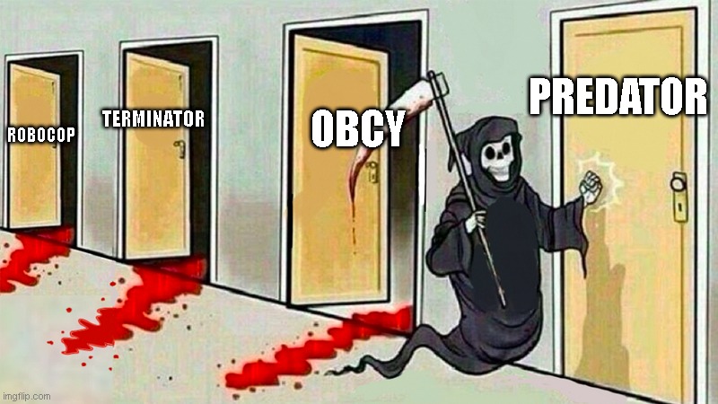 OBCY | PREDATOR; OBCY; TERMINATOR; ROBOCOP | image tagged in death knocking at the door | made w/ Imgflip meme maker