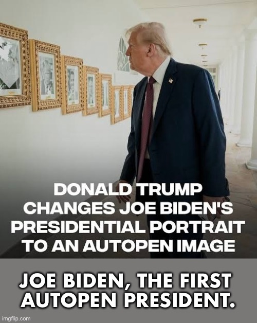 President Trump, brilliant! | JOE BIDEN, THE FIRST 
AUTOPEN PRESIDENT. | image tagged in president trump,donald trump,republican party,joe biden,democrat party,dementia | made w/ Imgflip meme maker
