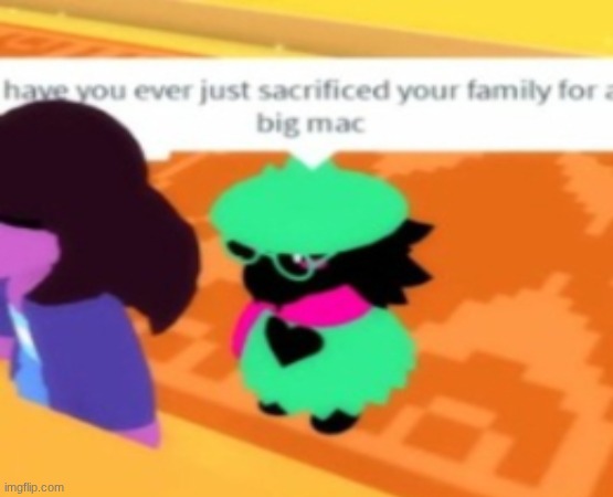 BIG MAC | image tagged in funny,deltarune | made w/ Imgflip meme maker