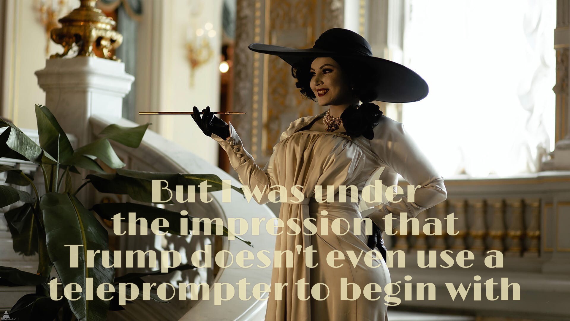 Lady Dimitrescu  by Sazura  AKA Aleksandra Karpova | But I was under the impression that
Trump doesn't even use a teleprompter to begin with | image tagged in lady dimitrescu by sazura aka aleksandra karpova | made w/ Imgflip meme maker