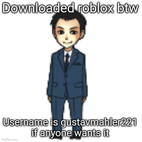 Moriarty but a shimeji | Downloaded roblox btw; Username is gustavmahler221 if anyone wants it | image tagged in moriarty but a shimeji | made w/ Imgflip meme maker
