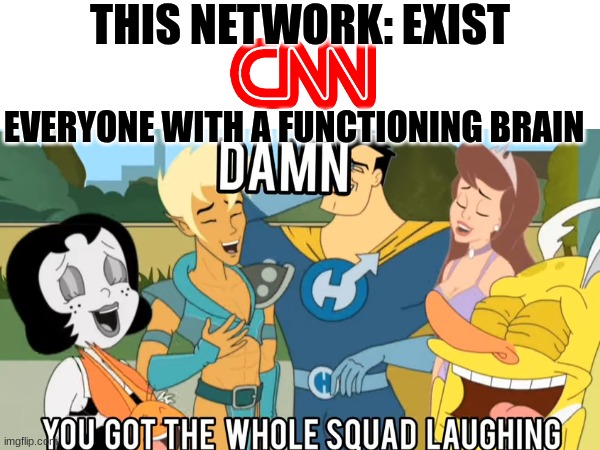 Everyone knows that CNN is the equivalent of comedy central bc ppl in both channels act funny | THIS NETWORK: EXIST; EVERYONE WITH A FUNCTIONING BRAIN | image tagged in cnn,cnn fake news,cnn sucks,drawn together,damn | made w/ Imgflip meme maker