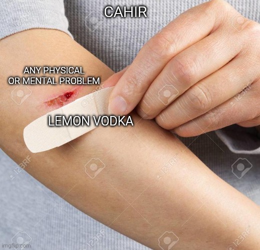 Band Aid | CAHIR; ANY PHYSICAL OR MENTAL PROBLEM; LEMON VODKA | image tagged in band aid | made w/ Imgflip meme maker