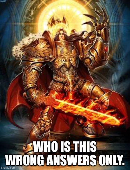 If you don’t know just guess | WHO IS THIS WRONG ANSWERS ONLY. | image tagged in lol | made w/ Imgflip meme maker