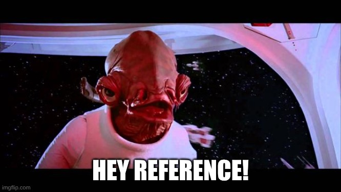 It's a trap  | HEY REFERENCE! | image tagged in it's a trap | made w/ Imgflip meme maker